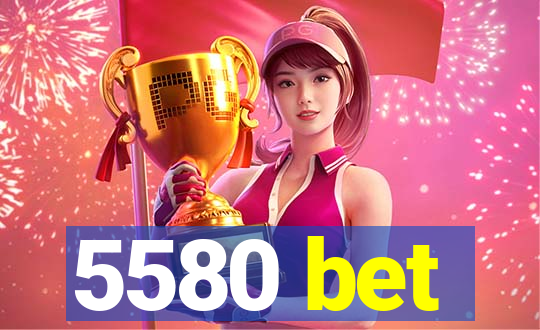 5580 bet